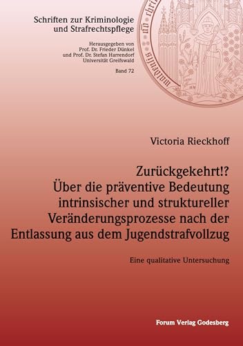 Zurückgekehrt!? Über die präventive Bedeutung intrinsischer und struktureller Veränderungsprozesse nach der Entlassung aus dem Jugendstrafvollzug: ... zur Kriminologie und Strafrechtspflege)