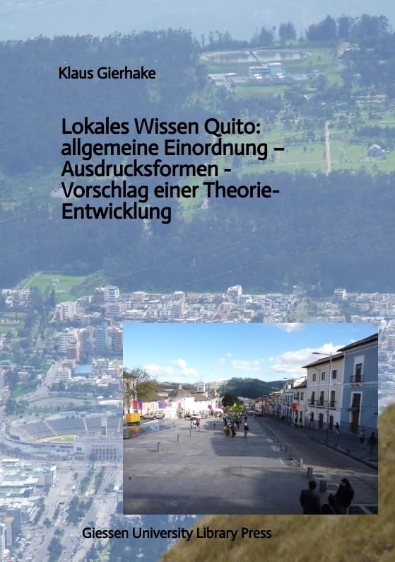 Lokales Wissen Quito: allgemeine Einordnung – Ausdrucksformen - Vorschlag einer Theorie-Entwicklung: DE