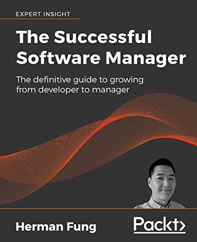 The Successful Software Manager: The definitive guide to growing from developer to manager