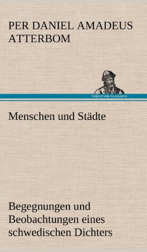 Menschen und Städte: Begegnungen und Beobachtungen eines schwedischen Dichters in Deutschland, Italien und Österreich