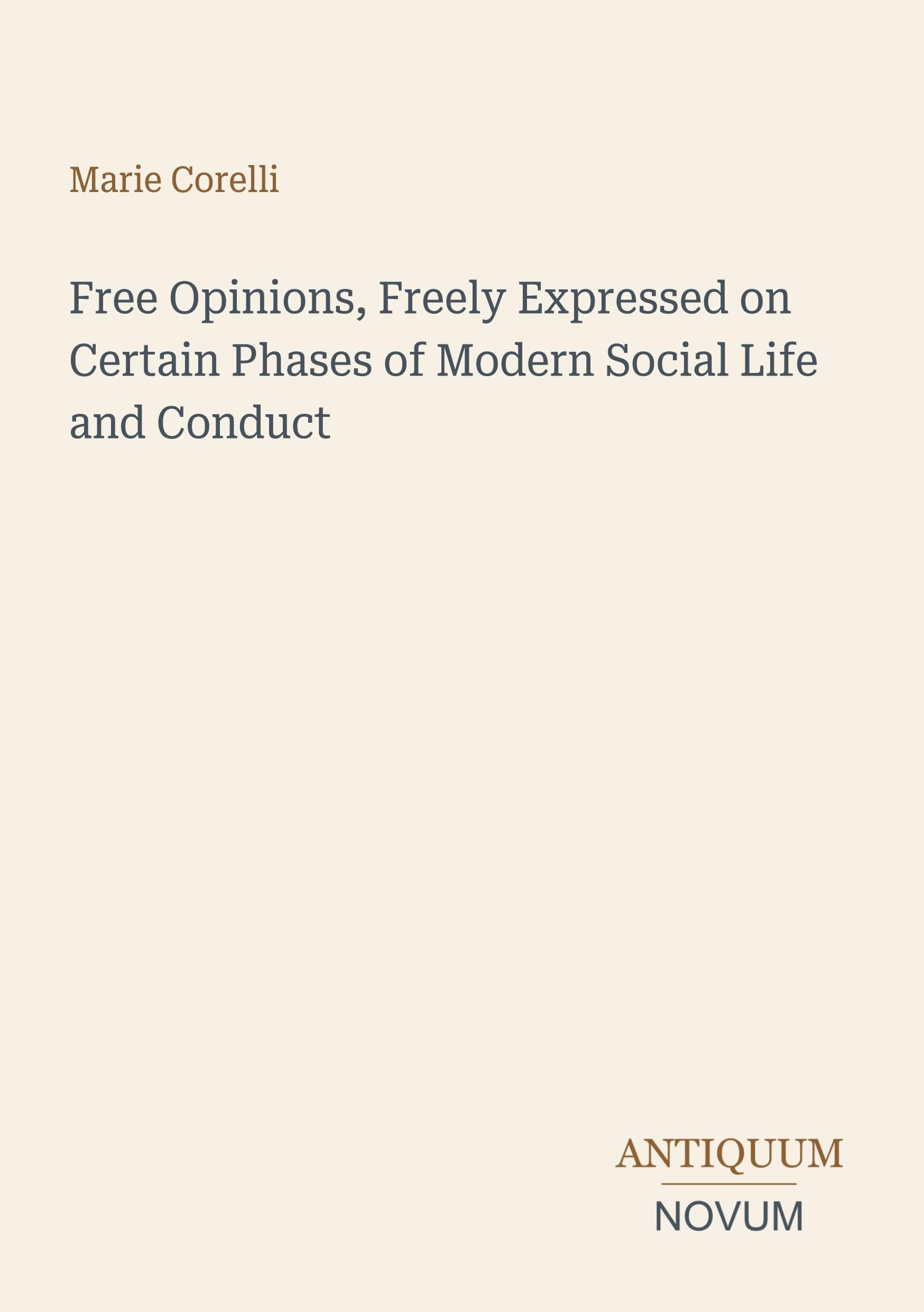 Free Opinions, Freely Expressed on Certain Phases of Modern Social Life and Conduct