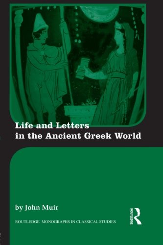 Life and Letters in the Ancient Greek World (Routledge Monographs in Classical Studies)
