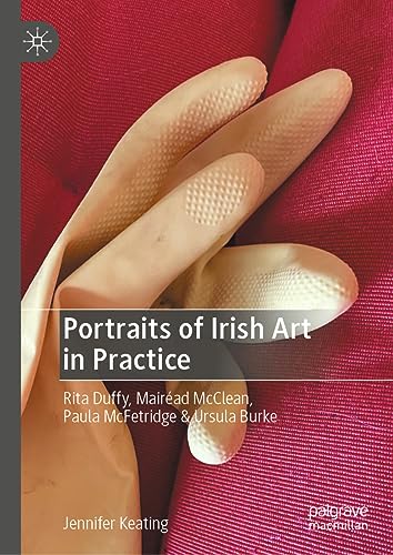 Portraits of Irish Art in Practice: Rita Duffy, Mairéad McClean, Paula McFetridge & Ursula Burke