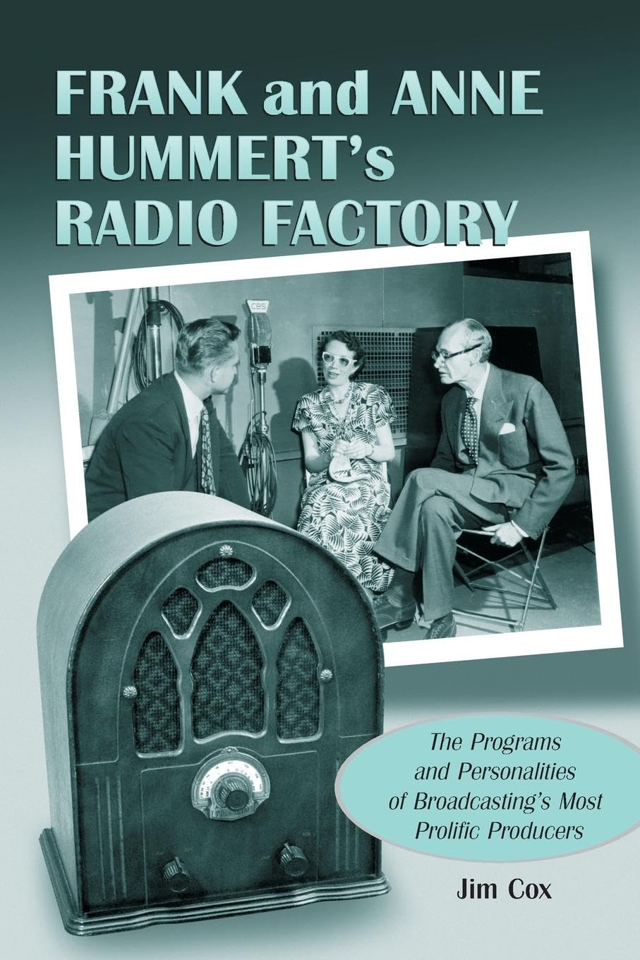 Frank and Anne Hummert's Radio Factory: The Programs and Personalities of Broadcasting's Most Prolific Producers