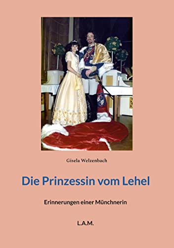 Die Prinzessin vom Lehel: Erinnerungen einer Münchnerin