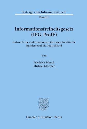 Informationsfreiheitsgesetz (IFG-ProfE). Entwurf eines Informationsfreiheitsgesetzes für die Bundesrepublik Deutschland. (Beiträge zum Informationsrecht; BIR 1)
