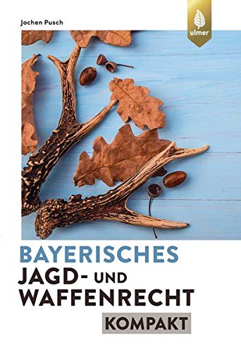 Bayerisches Jagd- und Waffenrecht kompakt - Jochen Pusch Kartoniert (TB)