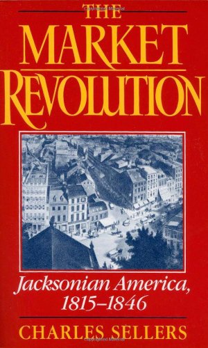 The Market Revolution: Jacksonian America, 1815-1846: Jacksonian America, 1815-46