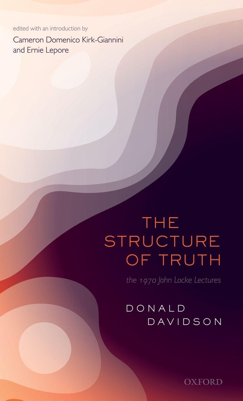 Donald Davidson Structure Of Truth, The 1970 John Locke Lectures