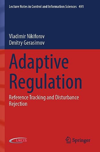 Adaptive Regulation: Reference Tracking and Disturbance Rejection (Lecture Notes in Control and Information Sciences, 491, Band 491)