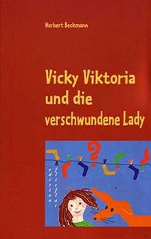 Vicky Viktoria und die verschwundene Lady: Krimi für Kinder