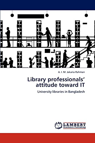 Library professionals’ attitude toward IT: University libraries in Bangladesh