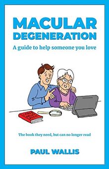 Macular Degeneration: A guide to help someone you love