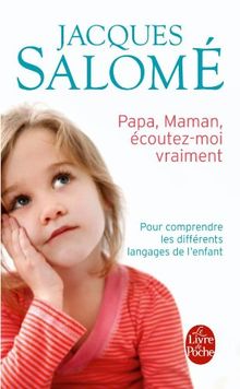 Papa, maman, écoutez-moi vraiment : pour comprendre les différents langages de l'enfant