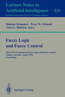 Fuzzy Logic and Fuzzy Control: IJCAI '91 Workshops on Fuzzy Logic and Fuzzy Control, Sydney, Australia, August 24, 1991. Proceedings (Lecture Notes in Computer Science, 833, Band 833)