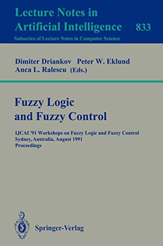 Fuzzy Logic and Fuzzy Control: IJCAI '91 Workshops on Fuzzy Logic and Fuzzy Control, Sydney, Australia, August 24, 1991. Proceedings (Lecture Notes in Computer Science, 833, Band 833)