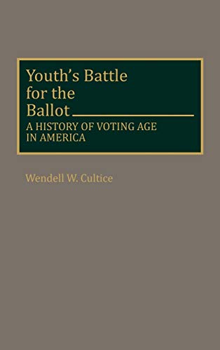 Youth's Battle for the Ballot: A History of Voting Age in America (Contributions in Political Science)