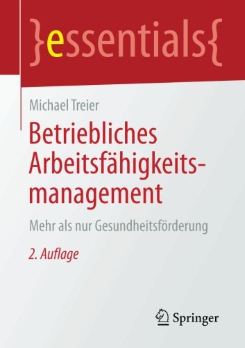 Betriebliches Arbeitsfähigkeitsmanagement: Mehr als nur Gesundheitsförderung (essentials)