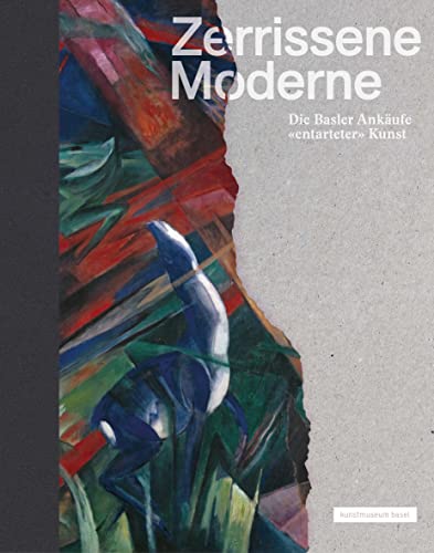 Zerrissene Moderne: Die Basler Ankäufe «entarteter» Kunst (Klassische Moderne)