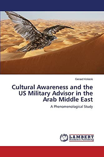 Cultural Awareness and the US Military Advisor in the Arab Middle East: A Phenomenological Study