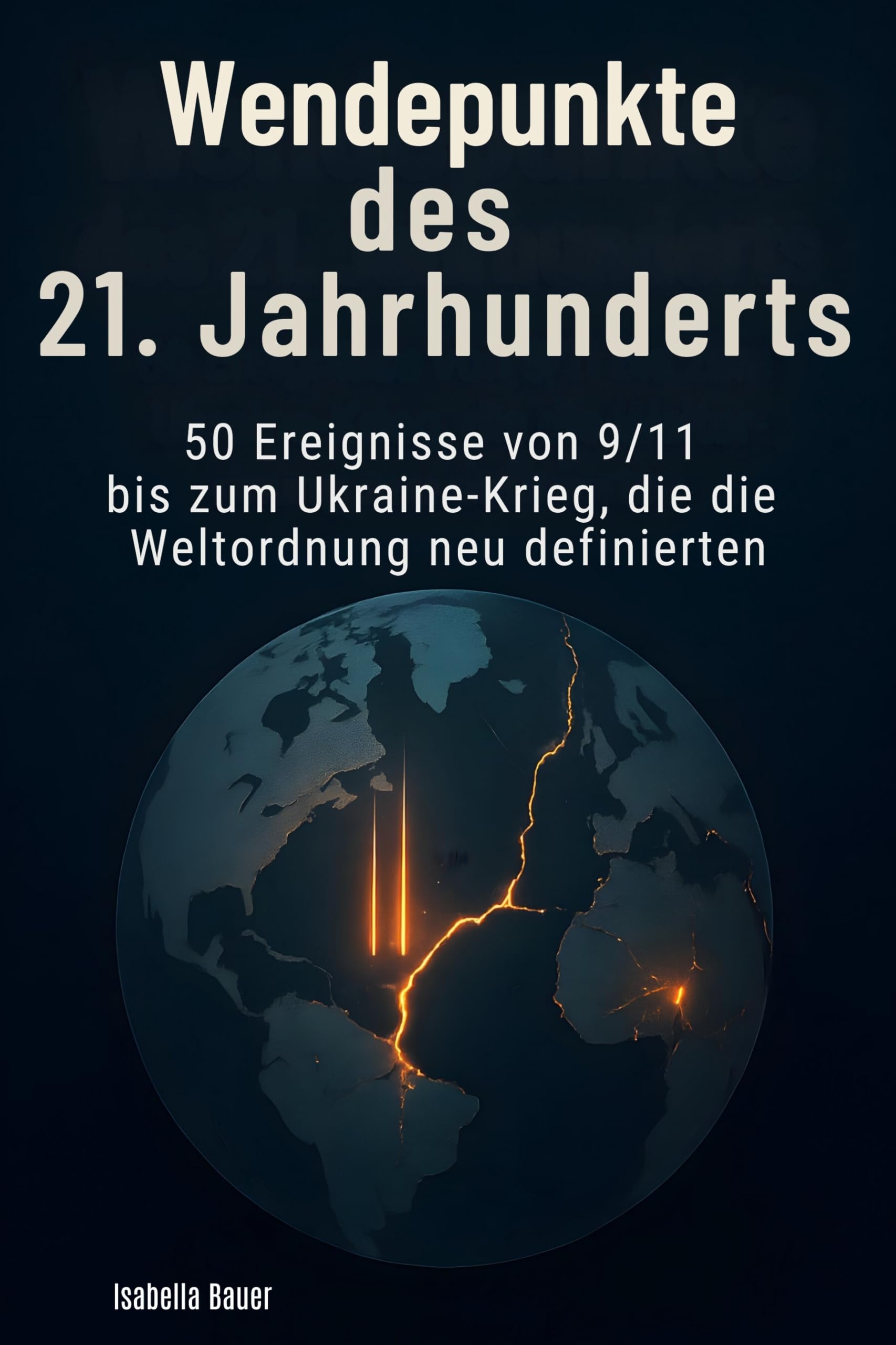 Wendepunkte des 21. Jahrhunderts: 50 Ereignisse von 9/11 bis zum Ukraine-Krieg, die die Weltordnung neu definierten