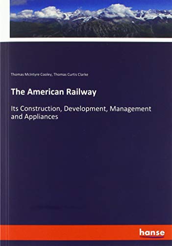 The American Railway: Its Construction, Development, Management and Appliances