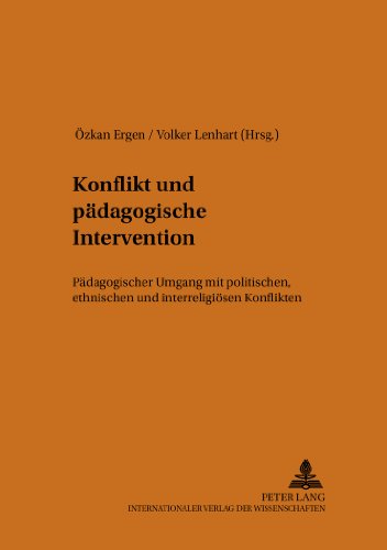 Konflikt und pädagogische Intervention: Pädagogischer Umgang mit politischen, ethnischen und interreligiösen Konflikten (Heidelberger Studien zur Erziehungswissenschaft)