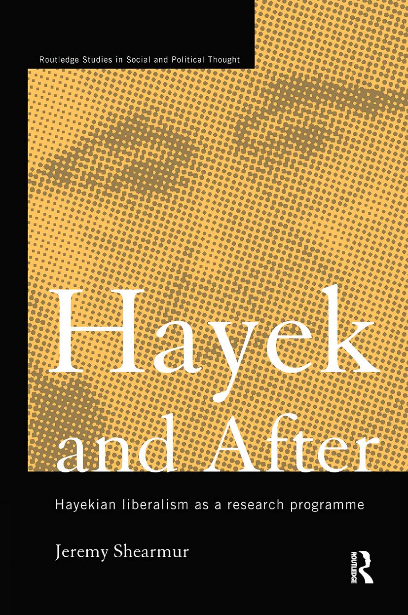 Hayek and After: Hayekian Liberalism as a Research Programme (Routledge Studies in Social and Political Thought, Band 1)