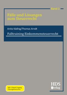 Fälle und Lösungen zum Steuerrecht: Falltraining Einkommensteuerrecht: Band 1