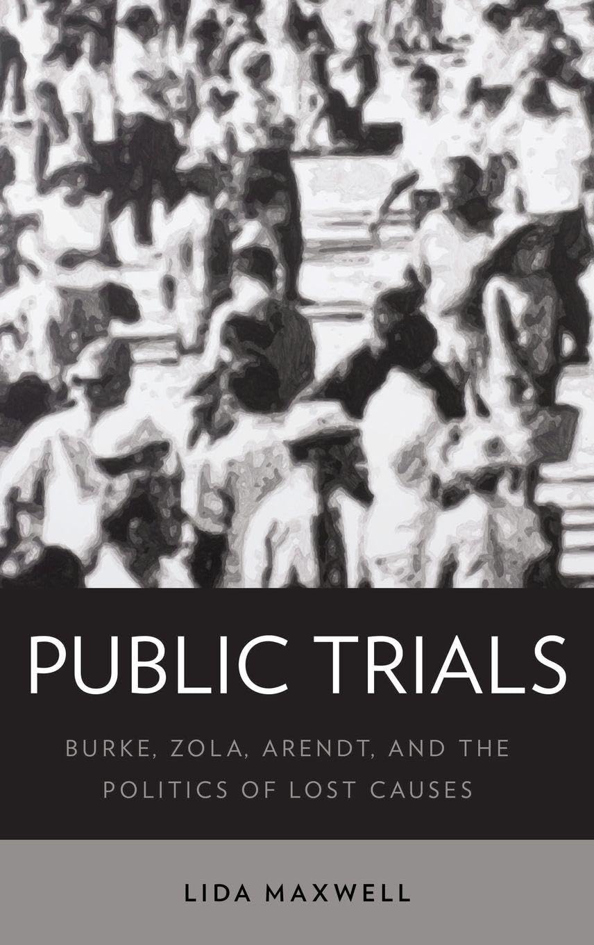 Public Trials: Burke, Zola, Arendt, and the Politics of Lost Causes