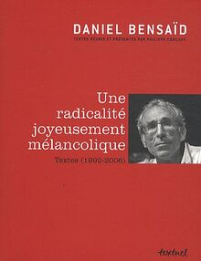 Une radicalité joyeusement mélancolique : textes (1992-2006)