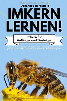 IMKERN LERNEN! Imkern für Anfänger und Einsteiger: Bienenhaltung und Imkern Schritt für Schritt erklärt. Eigenes Bienenvolk gründen und Monat für Monat erfolgreich durch das Bienenjahr begleiten.