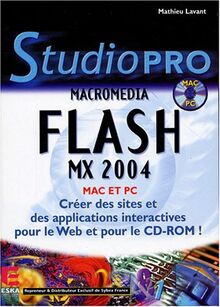 Macromedia Flash MX 2004 Mac et PC : créez des sites et des applications interactives pour le Web et pour le CD-ROM !