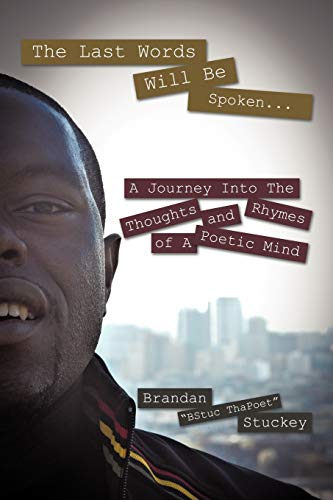 The Last Words Will Be Spoken . . .: A Journey Into the Thoughts and Rhymes of A Poetic Mind