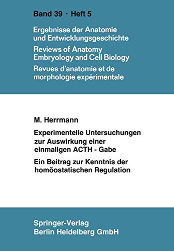 Experimentelle Untersuchungen zur Auswirkung einer einmaligen Acth-Gabe: Ein Beitrag Zur Homöostatischen Regulation (Advances In Anatomy, Embryology ... Anatomy, Embryology and Cell Biology, 39/5)