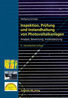 Inspektion, Prüfung und Instandhaltung von Photovoltaikanlagen. Analyse, Bewertung, Instandsetzung.