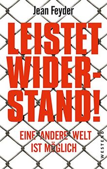 Leistet Widerstand!: Eine andere Welt ist möglich