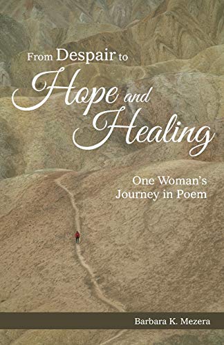 From Despair to Hope and Healing: One Woman's Journey in Poem