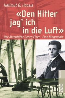 Den Hitler jag' ich in die Luft. Der Attentäter Georg Elser. Eine Biographie. von Haasis, Hellmut G. | Buch | Zustand akzeptabel