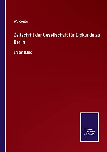 Zeitschrift der Gesellschaft für Erdkunde zu Berlin: Erster Band