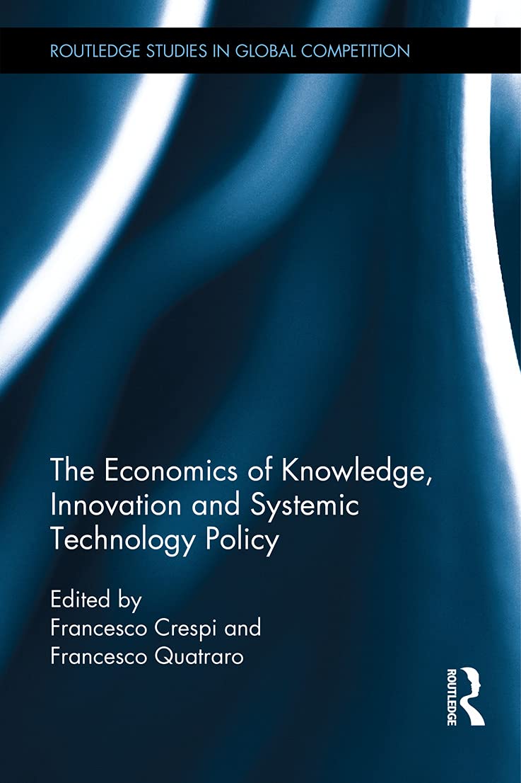 The Economics of Knowledge, Innovation and Systemic Technology Policy (Routledge Studies in Global Competition, 64, Band 64)