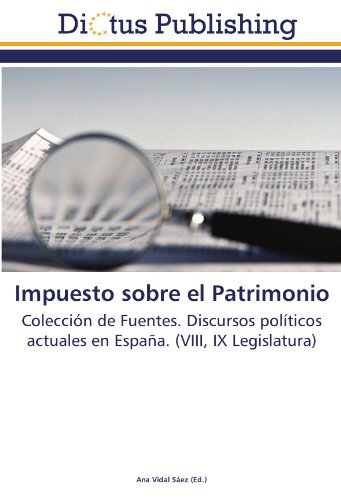 Impuesto sobre el Patrimonio: Colección de Fuentes. Discursos políticos actuales en España. (VIII, IX Legislatura)