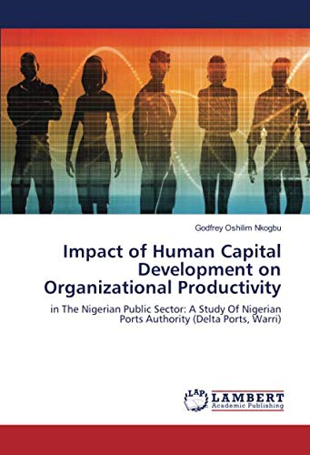 Impact of Human Capital Development on Organizational Productivity: in The Nigerian Public Sector: A Study Of Nigerian Ports Authority (Delta Ports, Warri)