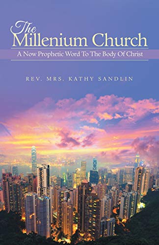 The Millenium Church: A Now Prophetic Word To The Body Of Christ