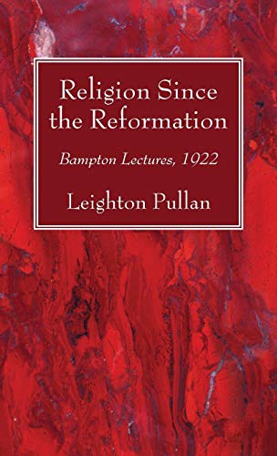 Religion Since the Reformation: Bampton Lectures, 1922