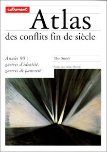 Atlas des conflits fin de siècle : années 90, guerres d'identité, guerres de pauvreté