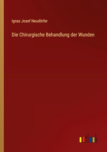 Die Chirurgische Behandlung der Wunden