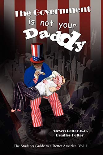 The Government is not Your Daddy: A Student's Guide to a Better America Part I