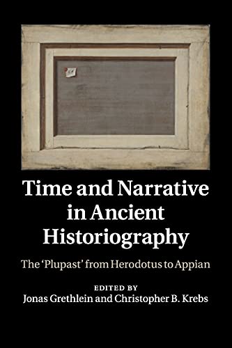 Time and Narrative in Ancient Historiography: The 'Plupast' from Herodotus to Appian