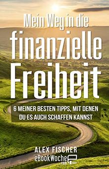 Mein Weg in die finanzielle Freiheit: 6 meiner besten Tipps, mit denen du es auch schaffen kannst